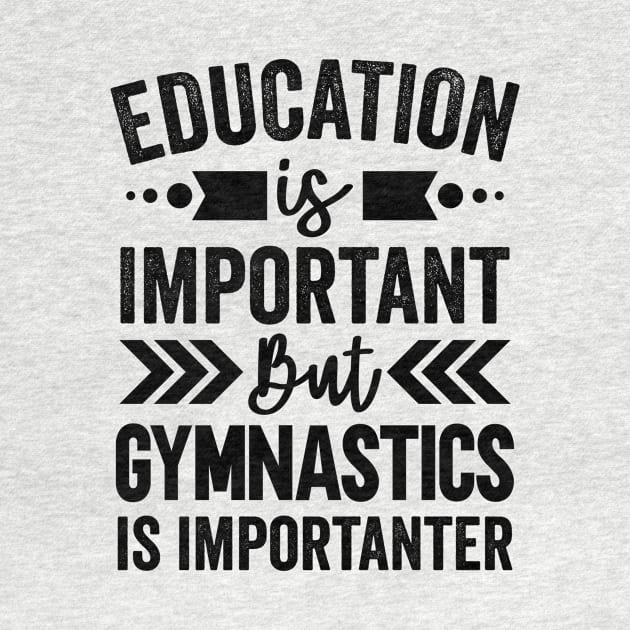 Education is Important But Gymnastics is Importanter by Mad Art